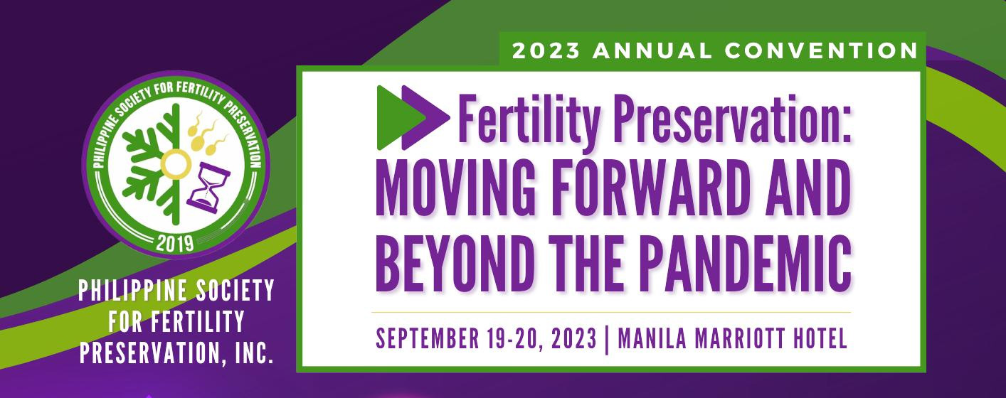 2023 Annual Convention: Fertility Preservation: Moving Forward and Beyond the Pandemic | September 19-20,2023 @ Manila Marriott Hotel